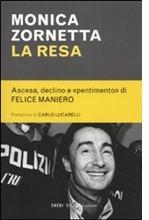 “La resa. Ascesa, declino e pentimento di Felice Maniero” recensione del libro di Monica Zornetta